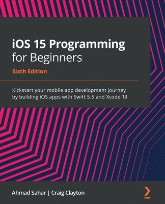 Ahmad Sahar, Craig Clayton - iOS 15 Programming for Beginners, Häftad