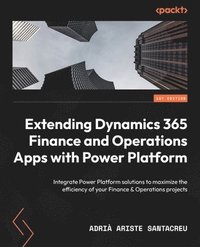 bokomslag Extending Dynamics 365 Finance and Operations Apps with Power Platform