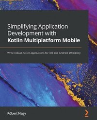 bokomslag Simplifying Application Development with Kotlin Multiplatform Mobile