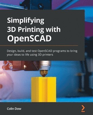 Colin Dow - Simplifying 3D Printing with OpenSCAD, Häftad