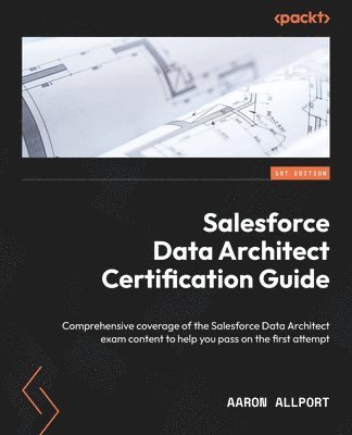 bokomslag Salesforce Data Architect Certification Guide