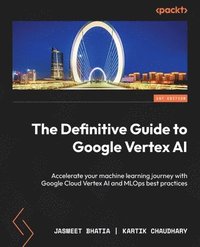 bokomslag The Definitive Guide to Google Vertex AI