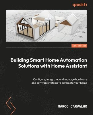 Building Smart Home Automation Solutions with Home Assistant 1