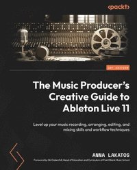 bokomslag The Music Producer's Creative Guide to Ableton Live 11