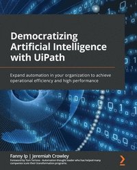bokomslag Democratizing Artificial Intelligence with UiPath