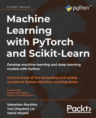 Sebastian Raschka, Yuxi (Hayden) Liu, Vahid Mirjalili - Machine Learning with PyTorch and Scikit-Learn, Häftad
