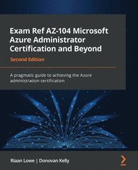 bokomslag Exam Ref AZ-104 Microsoft Azure Administrator Certification and Beyond