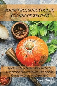 bokomslag Vegan Pressure Cooker Cookbook Recipes