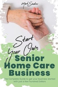 bokomslag Start Your Own Senior Homecare Business