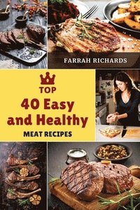 bokomslag Top 40 Easy and Healthy Meat Recipes