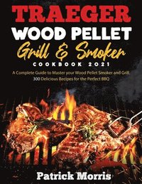 bokomslag Traeger Wood Pellet Grill and Smoker Cookbook 2021