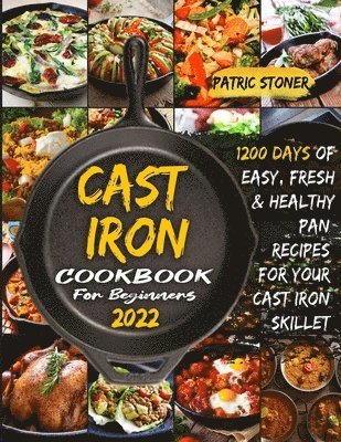 Patric Stoner - CАst Iron Cookbook for BЕginnЕrs 2022, Häftad