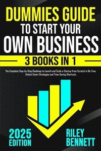 bokomslag Dummies Guide to Start Your Own Business: The Complete Step-by-Step Roadmap to Launch and Scale a Startup from Scratch in No Time. Unlock Smart Strate