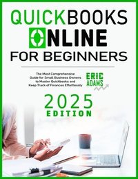 bokomslag Quickbooks Online For Beginners: The Most Comprehensive Guide for Small Business Owners to Master Quickbooks and Keep Track of Finances Effortlessly