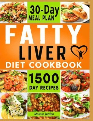 Fatty Liver Diet Cookbook: 1500-Day Easy and Mouthwatering Recipes to Detox and Cleanse your Liver. Live Healthier without Sacrificing Taste. Includes