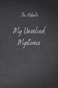 bokomslag My Unsolved Mysteries