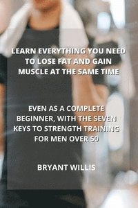 bokomslag Learn Everything You Need to Lose Fat and Gain Muscle at the Same Time