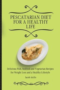 bokomslag Pescatarian Diet for a Healthy Life