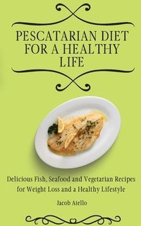 bokomslag Pescatarian Diet for a Healthy Life
