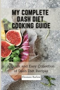 bokomslag My Complete Dash Diet Cooking Guide