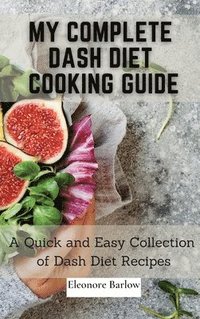 bokomslag My Complete Dash Diet Cooking Guide