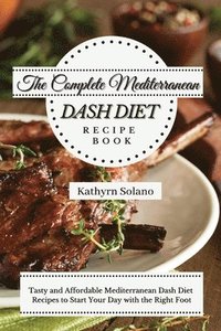 bokomslag The Complete Mediterranean Dash Diet Recipe Book