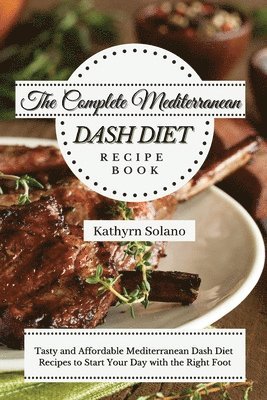 bokomslag The Complete Mediterranean Dash Diet Recipe Book