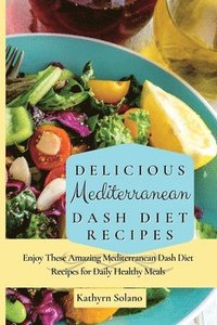 bokomslag Delicious Mediterranean Dash Diet Recipes