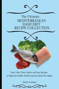 bokomslag The Ultimate Mediterranean Dash Diet Recipe Collection