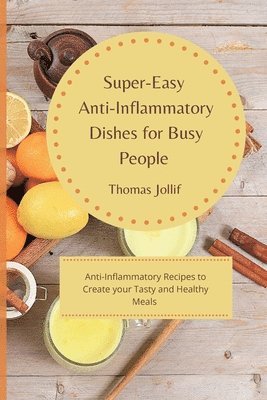 Super-Easy Anti-Inflammatory Dishes for Busy People