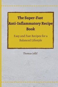 bokomslag The Super-Fast Anti-Inflammatory Recipe Book