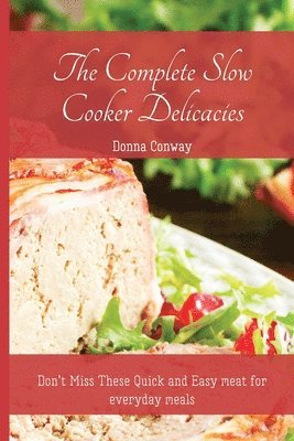 The Complete Slow Cooker Delicacies 1