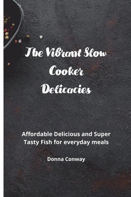 bokomslag The Vibrant Slow Cooker Delicacies