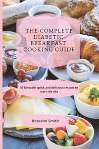 bokomslag The Complete Diabetic Breakfast Cooking Guide