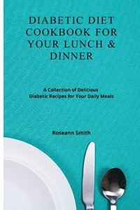 bokomslag Diabetic Diet Cookbook for Your Lunch & Dinner