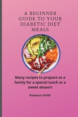 bokomslag A Beginner Guide to Your Diabetic diet Meals