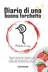 bokomslag Diario di una buona forchetta: Secondi facili e veloci per tutti, ricette illustrate e colorate, contiene QR code bonus da scansionare, un'esperienza
