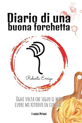 bokomslag Diario di una buona forchetta: Primi facili e veloci per tutti, ricette illustrate e colorate, contiene QR code bonus da scansionare, un'esperienza in