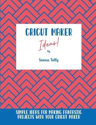 Sienna Tally - Cricut Maker Ideas!, Häftad