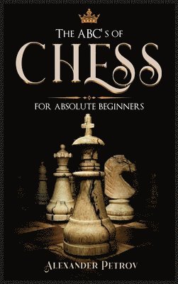 bokomslag The ABC's of Chess for Absolute Beginners