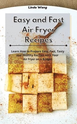 Linda Wang - Easy and Fast Air Fryer Recipes, Inbunden