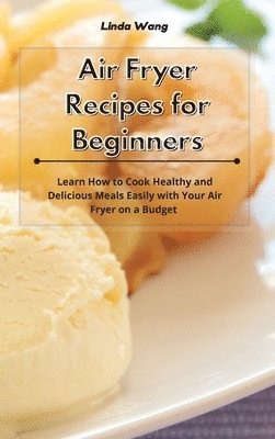 Linda Wang - Air Fryer Recipes for Beginners, Inbunden
