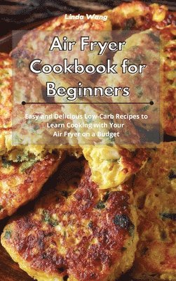 Linda Wang - Air Fryer Cookbook for Beginners, Inbunden