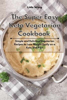 Lidia Wong - Super Easy Keto Vegetarian Cookbook, Häftad