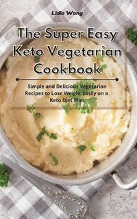 bokomslag The Super Easy Keto Vegetarian Cookbook
