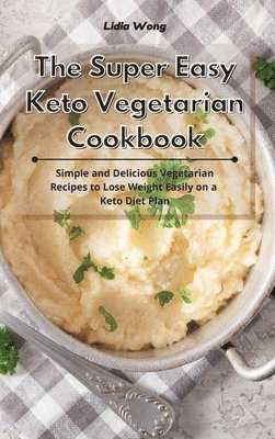 Lidia Wong - Super Easy Keto Vegetarian Cookbook, Inbunden