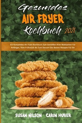 Susan Wilson, Carin Huber - Gesundes Air Fryer Kochbuch 2021, Häftad