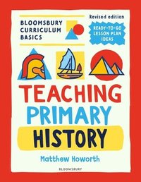 bokomslag Bloomsbury Curriculum Basics: Teaching Primary History