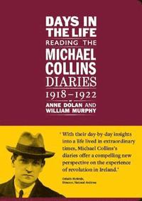 bokomslag Days in the life: Reading the Michael Collins Diaries 1918-1922