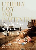 Martin Parr, Wendy Jones - Utterly Lazy and Inattentive, Häftad